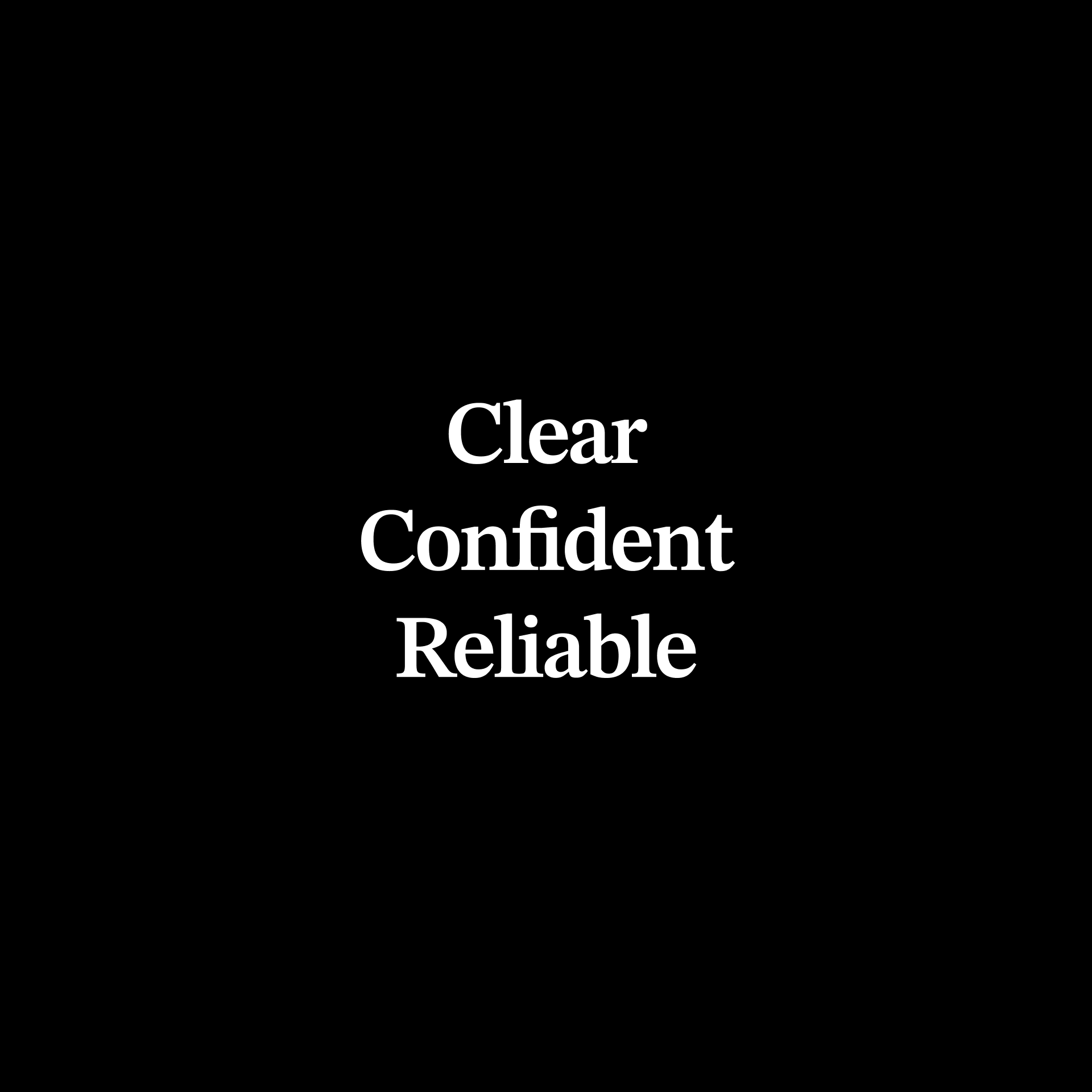 Clear, confident, reliable